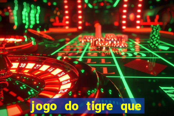 jogo do tigre que da 30 reais no cadastro